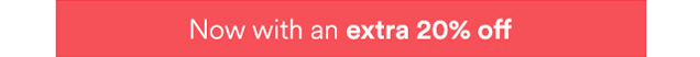 Now with an extra 20% off