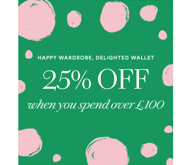 25% OFF when you spend over £100
